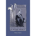 Sheldon Vanauken: The Man Who Received "A Severe Mercy" - Paperback
