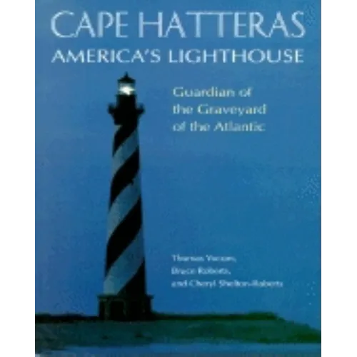 Cape Hatteras America's Lighthouse: Guardian of the Graveyard of the Atlantic
