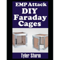 EMP Attack DIY Faraday Cages: A Step-by-Step Guide To Crafting Your Own Faraday Cages To Keep Your Electronic Devices Safe From a Solar Flare or EMP