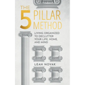 The 5 Pillar Method: Living Organized To Declutter Your Life, Home, And Mind - Paperback