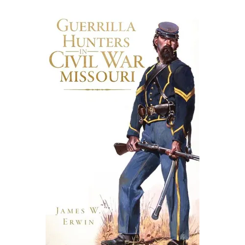 Guerrilla Hunters in Civil War Missouri