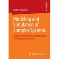 Modeling and Simulation of Complex Systems: A Framework for Efficient Agent-Based Modeling and Simulation - Paperback