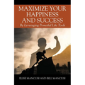 Maximize Your Happiness and Success: By Leveraging Powerful Life Tools - Paperback
