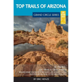Top Trails of Arizona: Includes Grand Canyon, Petrified Forest, Monument Valley, Vermilion Cliffs, Havasu Falls, Antelope Canyon, and Slide Rock
