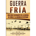 Guerra fría: Una guía fascinante de la guerra de Corea y la guerra de Vietnam - Paperback