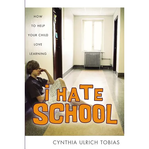 The I Hate School: How to Help Your Child Love Learning - Paperback