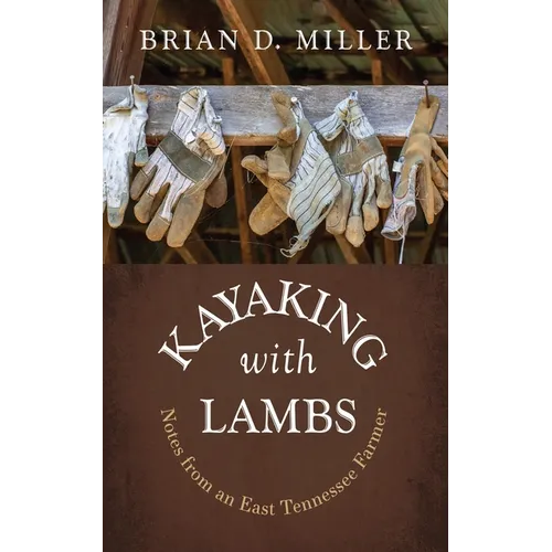 Kayaking with Lambs: Notes from an East Tennessee Farmer - Paperback