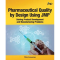 Pharmaceutical Quality by Design Using JMP: Solving Product Development and Manufacturing Problems - Paperback