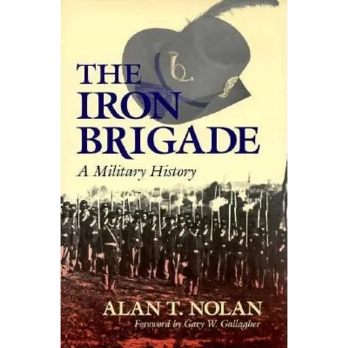 Iron Brigade: A Military History - Hardcover