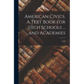 American Civics. A Text Book for High Schools ... and Academies - Paperback