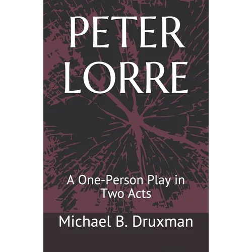 Peter Lorre: A One-Person Play in Two Acts - Paperback