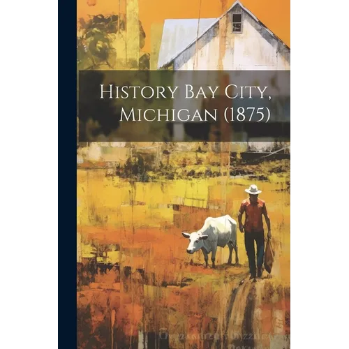 History Bay City, Michigan (1875)