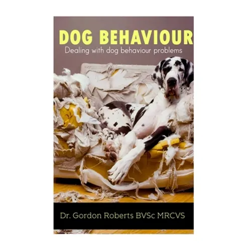 Dog Behaviour: Dealing with dog behaviour problems - Paperback