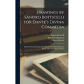 Drawings by Sandro Botticelli for Dante's Divina Commedia: Reduced Facsimiles After the Originals in the Royal Museum, Berlin, and in the Vatican Libr - Hardcover