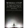 Wheels Stop: The Tragedies and Triumphs of the Space Shuttle Program, 1986-2011 - Paperback