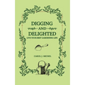 Digging and Delighted: Live Your Best Gardening Life - Paperback