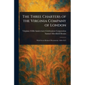 The Three Charters of the Virginia Company of London