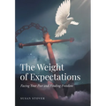 The Weight of Expectations: Facing Your Past and Finding Freedom - Paperback