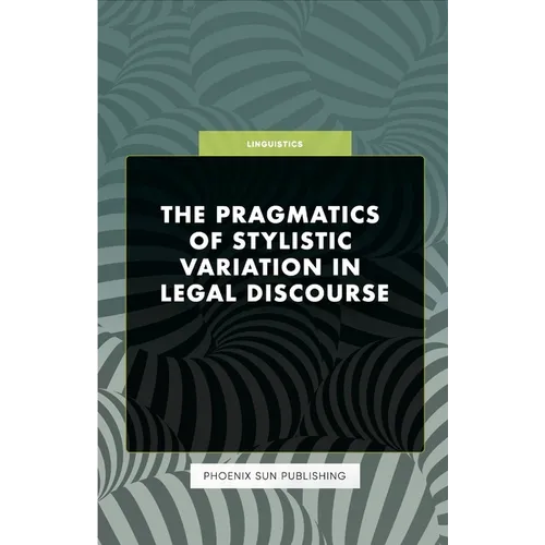 The Pragmatics of Stylistic Variation in Legal Discourse