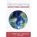 Re-Imagining Short-Term Missions - Hardcover