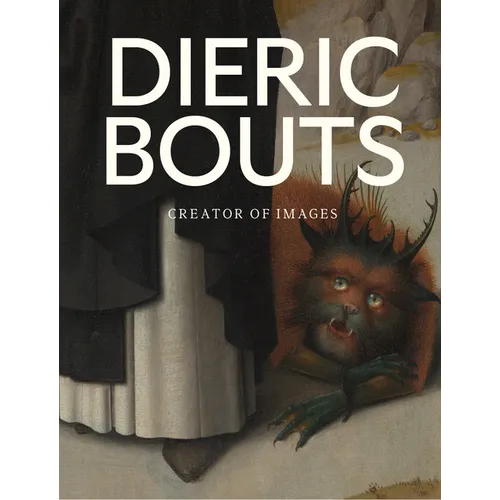 Dieric Bouts: Creator of Images - Hardcover