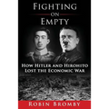 Fighting on Empty: How Hitler and Hirohito Lost the Economic War