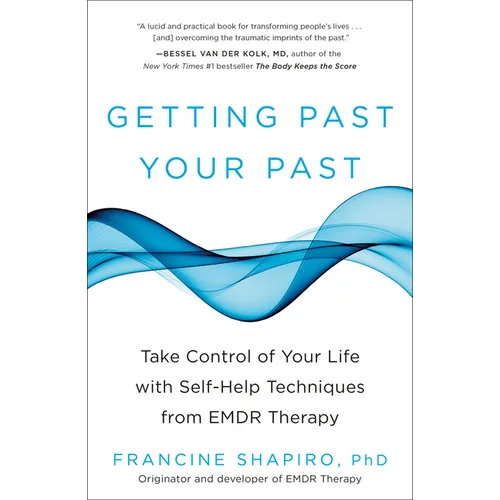 Getting Past Your Past: Take Control of Your Life with Self-Help Techniques from EMDR Therapy - Paperback