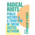 Radical Roots: Public History and a Tradition of Social Justice Activism - Paperback