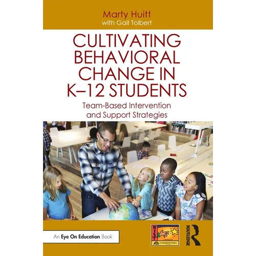 Cultivating Behavioral Change in K-12 Students: Team-Based Intervention and Support Strategies - Paperback