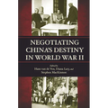 Negotiating China's Destiny in World War II