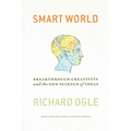 Smart World: Breakthrough Creativity and the New Science of Ideas - Hardcover