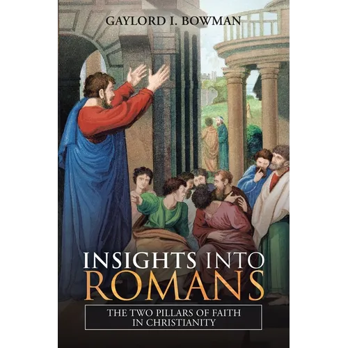 Insights into Romans: The Two Pillars of Faith in Christianity - Paperback
