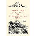 Gone to Texas: Genealogical Abstracts from The Telegraph and Texas Register, 1835-1841