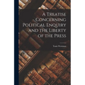 A Treatise Concerning Political Enquiry and the Liberty of the Press