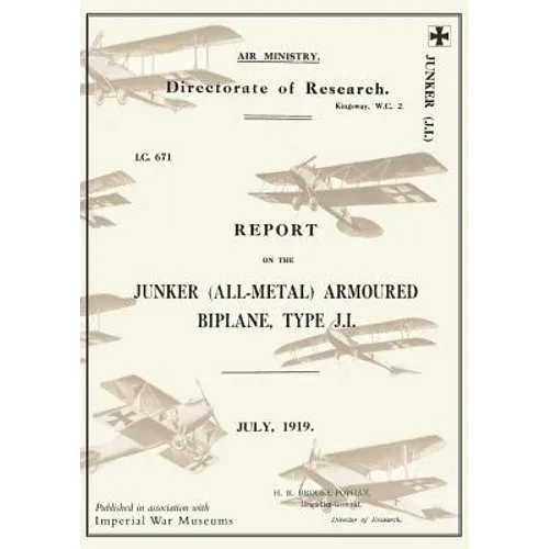 REPORT ON THE JUNKER ALL-METAL ARMOURED BIPLANE TYPE J.I., July 1919Reports on German Aircraft 14