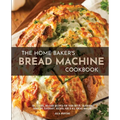 The Home Baker's Bread Machine Cookbook: 101 Classic, No-Fuss Recipes for Your Oster, Zojirushi, Sunbeam, Cuisinart, Secura, KBS & All Bread Makers - Paperback