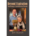Beyond Expiration: Surviving a Centenarian Parent - Hardcover