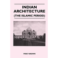 Indian Architecture (the Islamic Period) - Hardcover