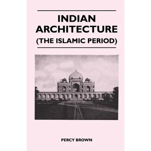 Indian Architecture (the Islamic Period) - Hardcover