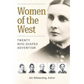Women of the West: Twenty Who Shaped Adventism