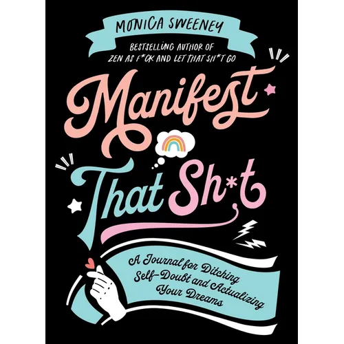 Manifest That Sh*t: A Journal for Ditching Self-Doubt and Actualizing Your Dreams - Paperback
