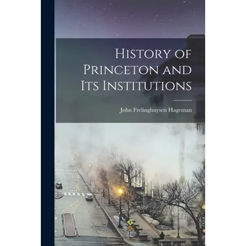 History of Princeton and Its Institutions