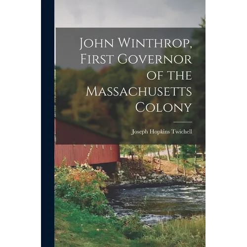 John Winthrop, First Governor of the Massachusetts Colony