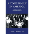 A Cole Family in America (1633-2003) - Paperback