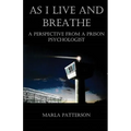 As I Live and Breathe: A Perspective from a Prison Psychologist - Paperback