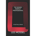 The Nearly Perfect Professional: A Kat Perry Novel - Paperback