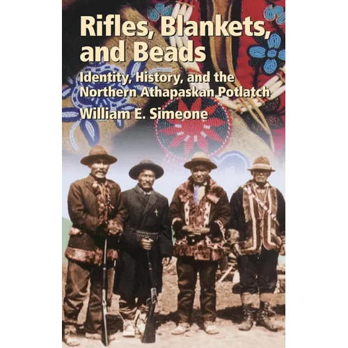 Rifles, Blankets, and Beads: Identity, History, and the Northern Athapaskan Potlatch Volume 216