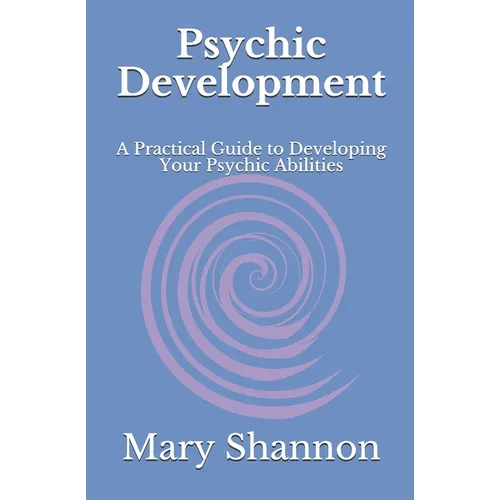 Psychic Development: A Practical Guide to Developing Your Psychic Abilities - Paperback