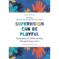 Supervision Can Be Playful: Techniques for Child and Play Therapist Supervisors - Paperback