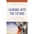 Leaning Into the Future: Building Beyond the Post-Covid-19 New Normal - Hardcover